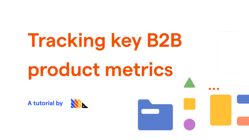 How to track key B2B product metrics